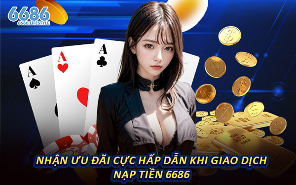 Nhận Ưu Đãi Cực Hấp Dẫn Khi Giao Dịch Nạp Tiền 6686