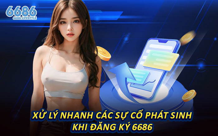 Xử Lý Nhanh Các Sự Cố Phát Sinh Khi Đăng Ký 6686
