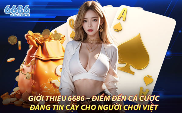Giới Thiệu 6686 – Điểm Đến Cá Cược Đáng Tin Cậy Cho Người Chơi Việt