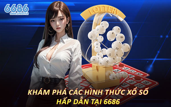 Khám Phá Các Hình Thức Xổ Số Hấp Dẫn Tại 6686