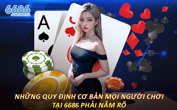 Những Quy Định Cơ Bản Mọi Người Chơi Tại 6686 Phải Nắm Rõ