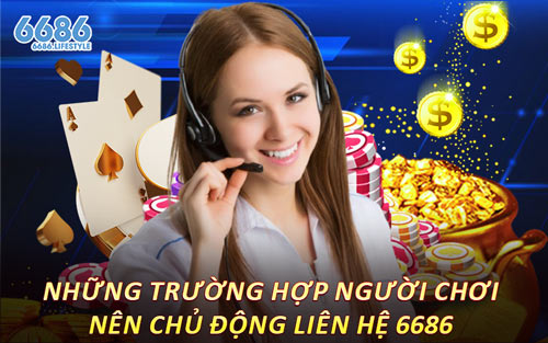 Những Trường Hợp Người Chơi Nên Chủ Động Liên Hệ 6686