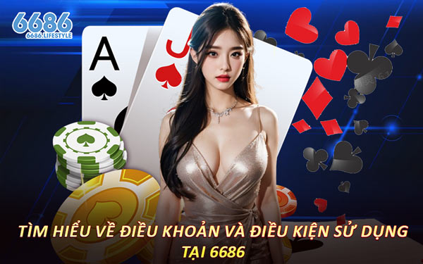Tìm Hiểu Về Điều Khoản Và Điều Kiện Sử Dụng Tại 6686